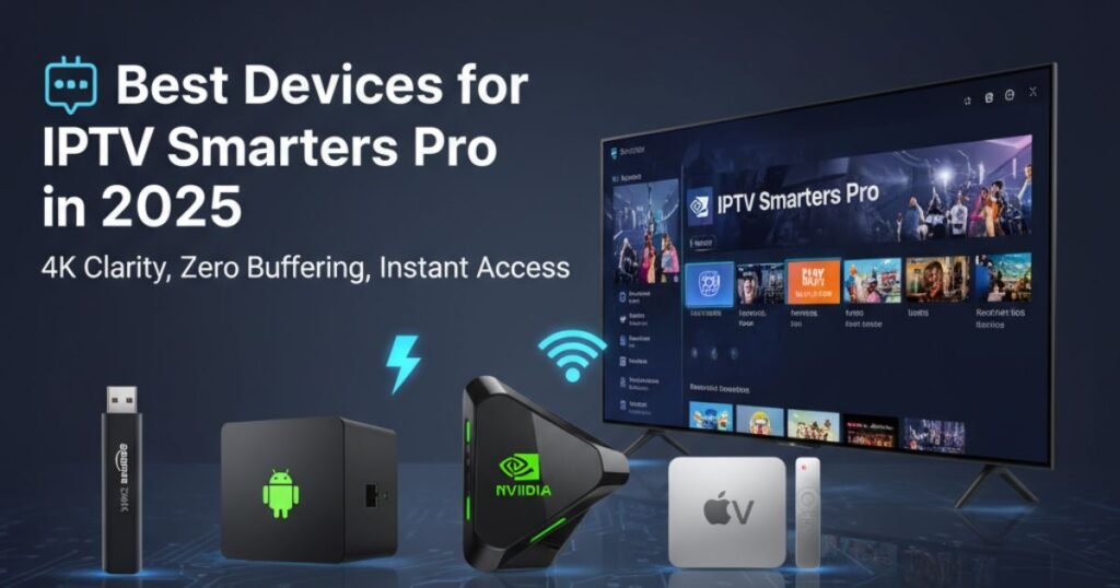 Best Devices for IPTV Smarters Pro in 2025