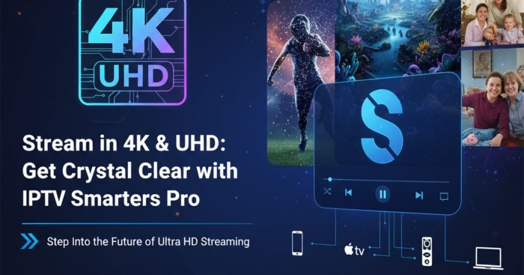 IPTV Smarters Pro Stream 4K UHD Crystal Clear