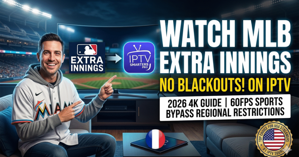 Learn how to watch MLB Extra Innings without blackouts on IPTV in 2026. Optimize iptv smarters pro for 4K 60FPS and bypass regional restrictions today.